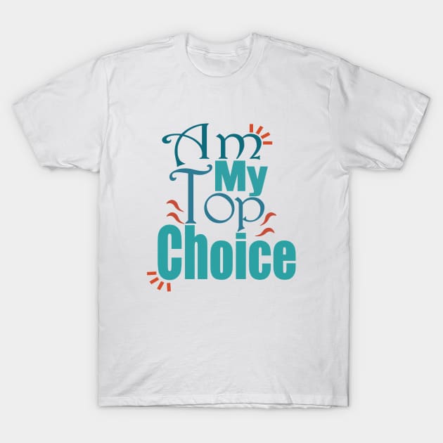 Choose Yourself , Am My Top Choice T-Shirt by Day81